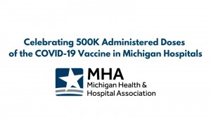 Celebrating 500k Administered Doses of the COVID_19 Vaccine in Michigan Hospitals